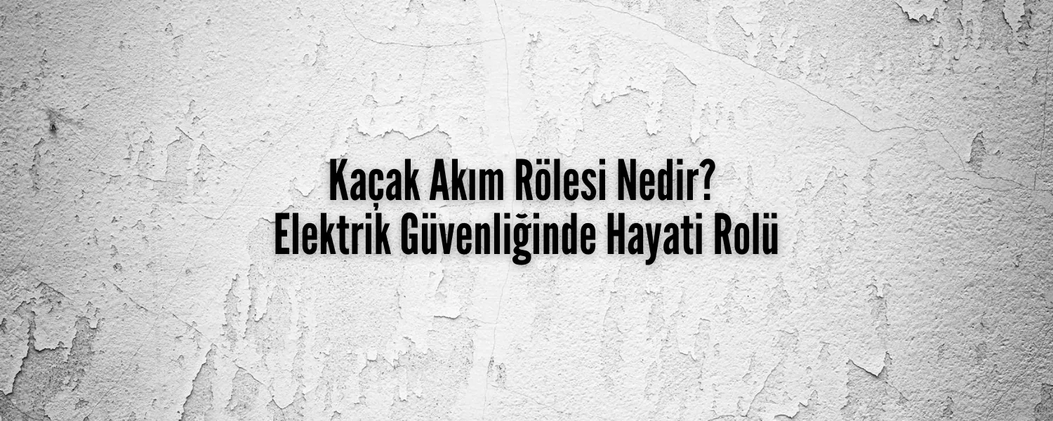 Kaçak Akım Rölesi Nedir