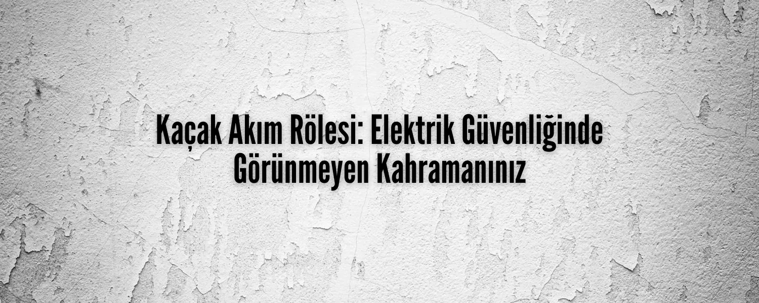 Kaçak Akım Rölesi