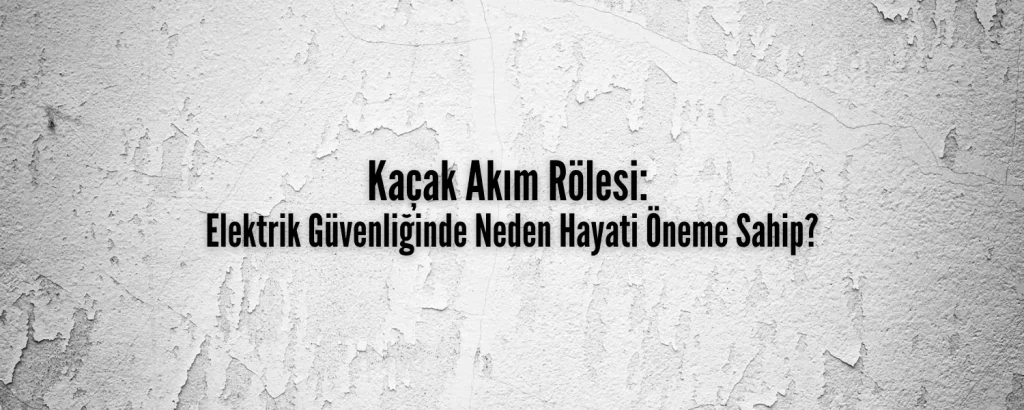 Kaçak Akım Rölesi