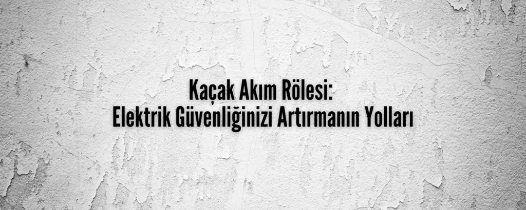 Kaçak Akım Rölesi