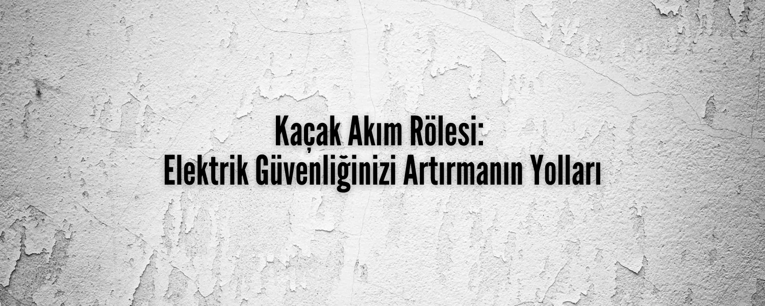 Kaçak Akım Rölesi