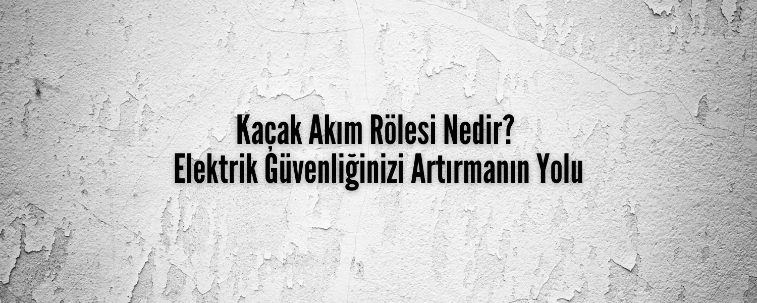 Kaçak Akım Rölesi