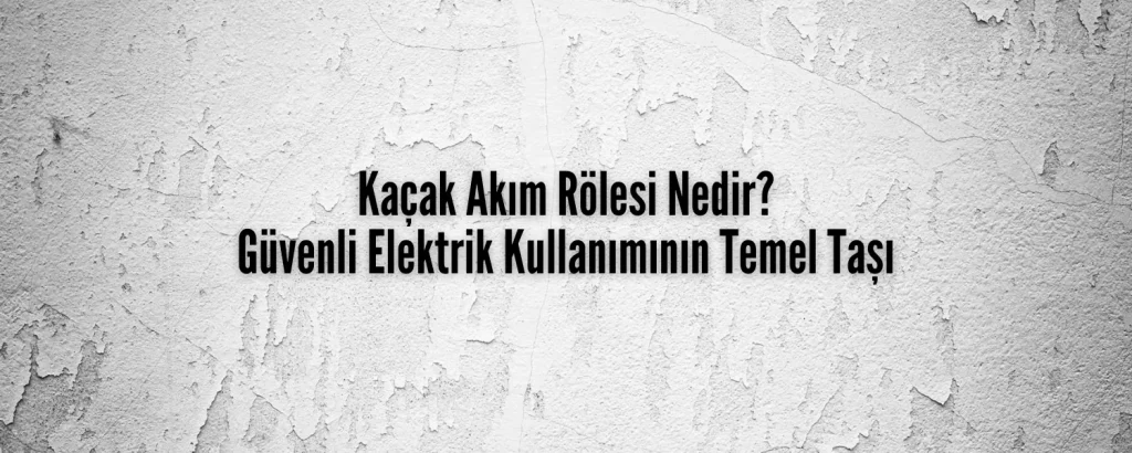 Kaçak Akım Rölesi