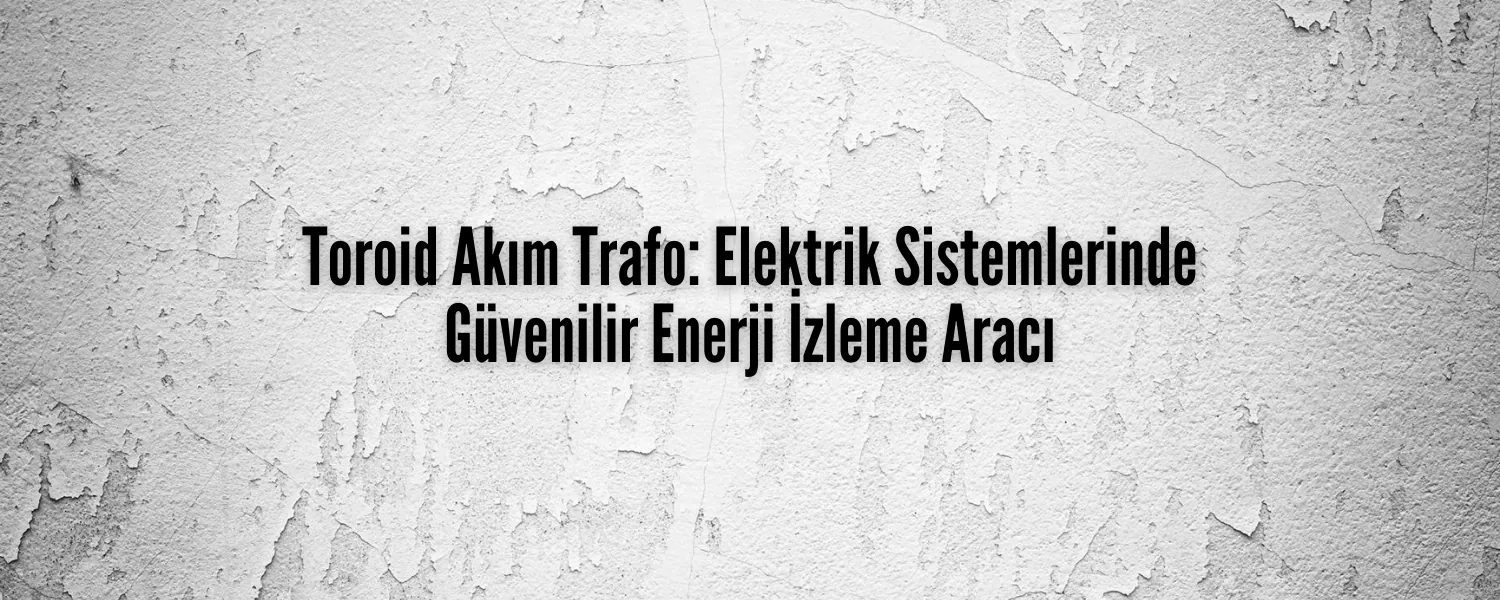 Toroid Akım Trafosu