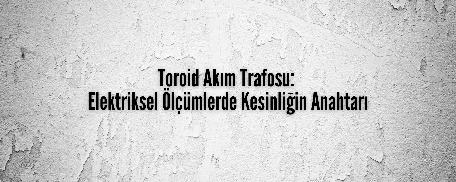 Toroid Akım Trafosu