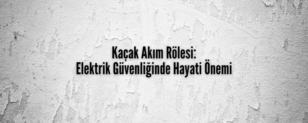 Kaçak Akım Rölesi