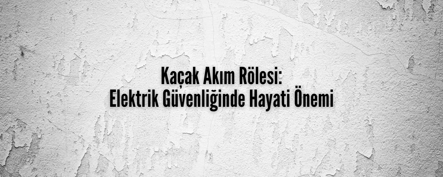 Kaçak Akım Rölesi