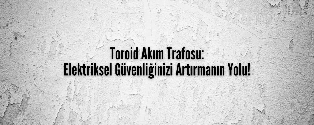 Toroid Akım Trafosu