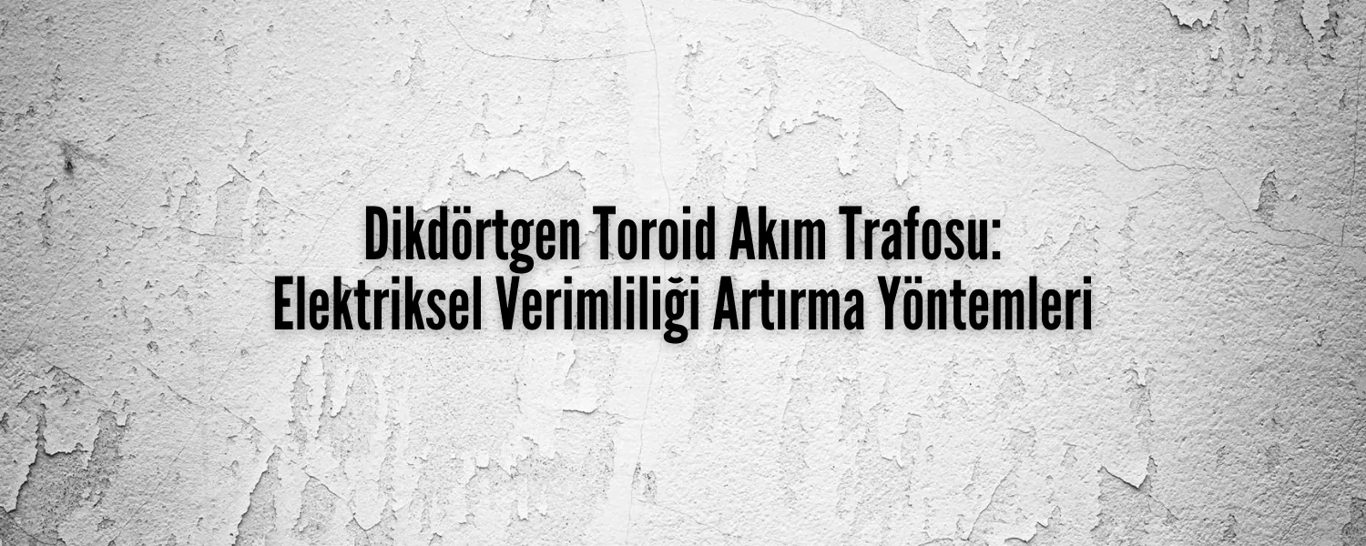 Dikdörtgen Toroid Akım Trafosu