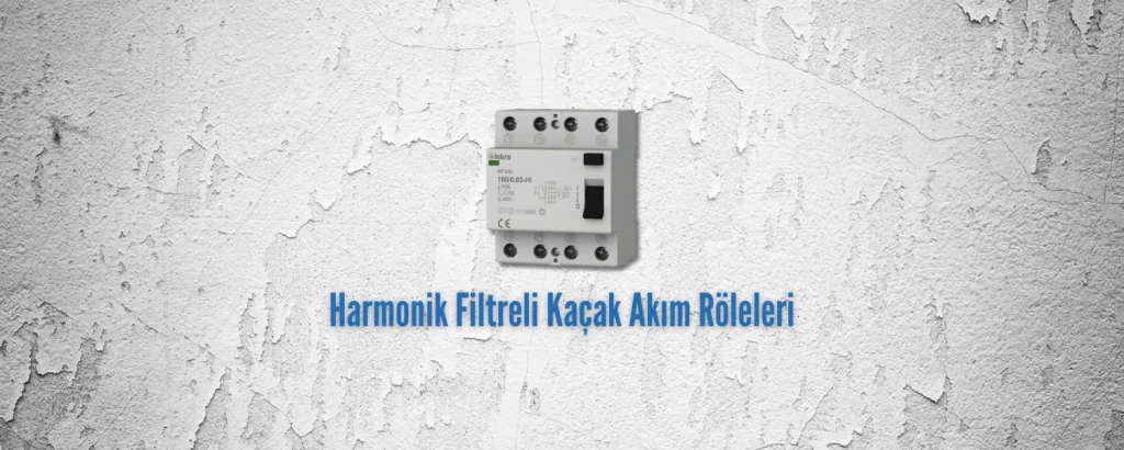 Harmonik Filtreli Kaçak Akım Röleleri