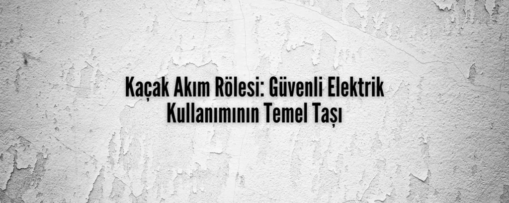 Kaçak Akım Rölesi