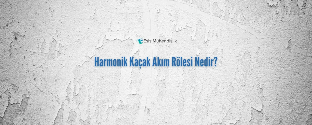 Harmonik Kaçak Akım Rölesi Nedir