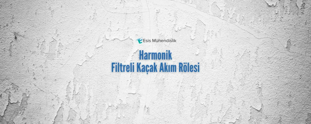 Harmonik Filtreli Kaçak Akım Rölesi