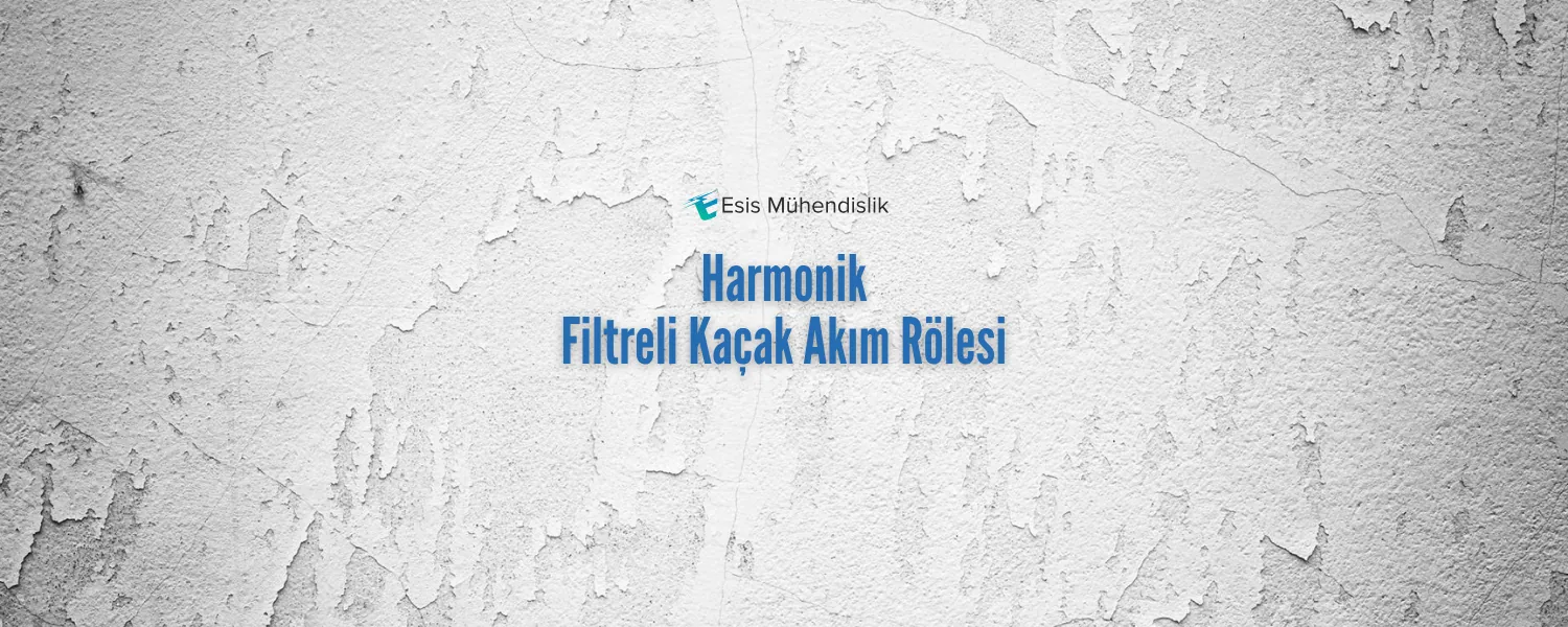 Harmonik Filtreli Kaçak Akım Rölesi