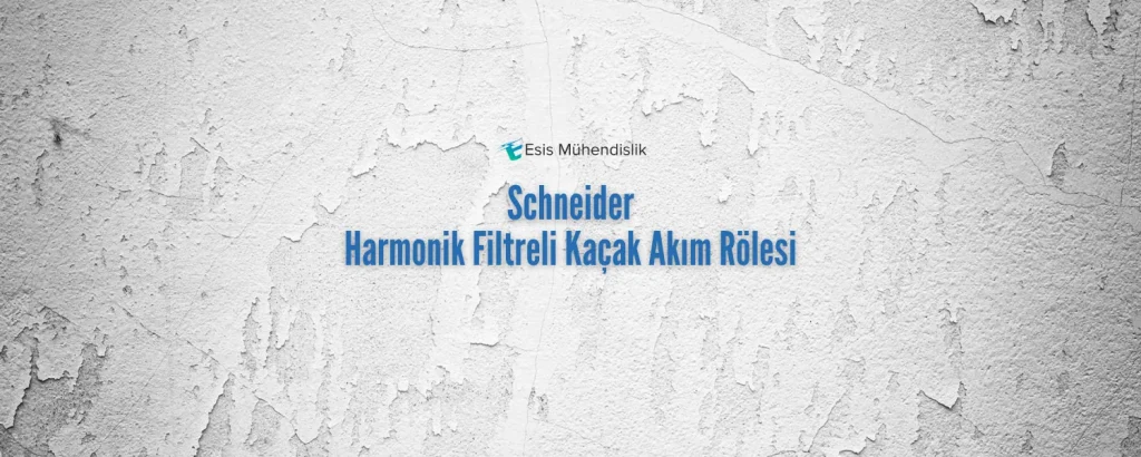 Schneider Harmonik Filtreli Kaçak Akım Rölesi