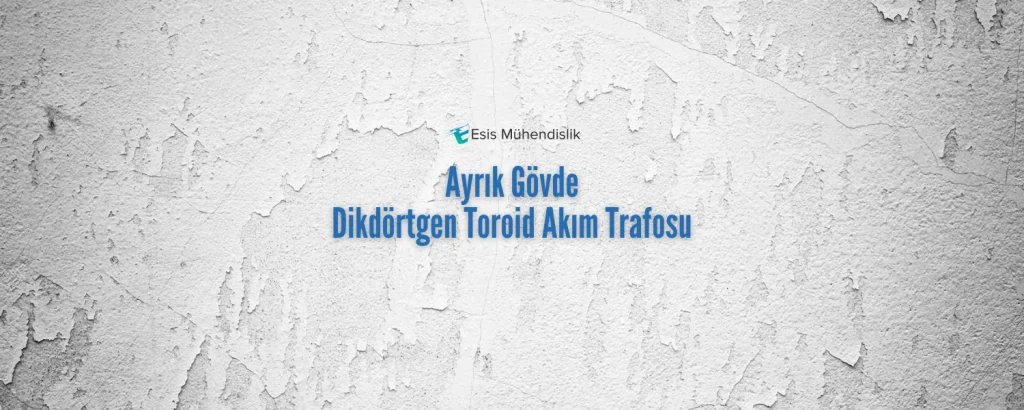 Ayrık Gövde Dikdörtgen Toroid Akım Trafosu