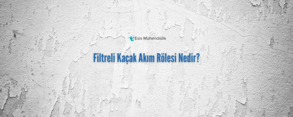 Filtreli Kaçak Akım Rölesi Nedir