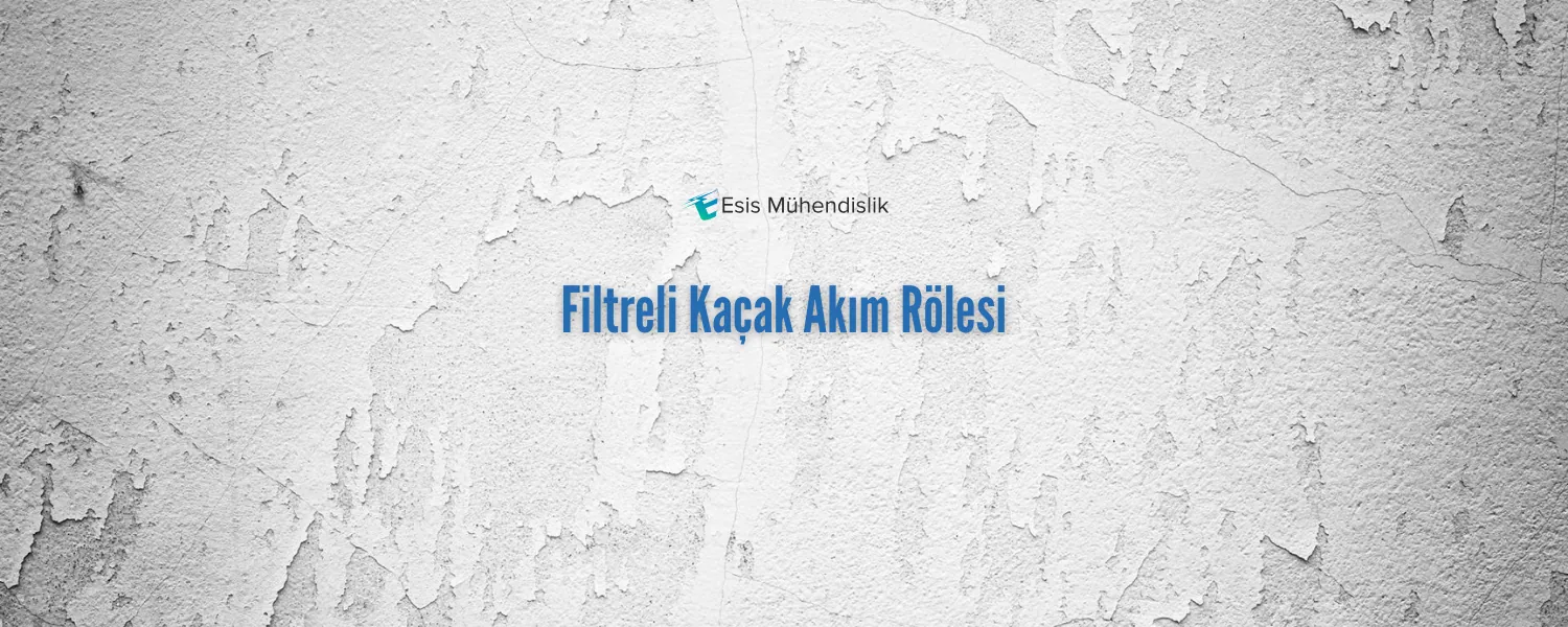 Filtreli Kaçak Akım Rölesi