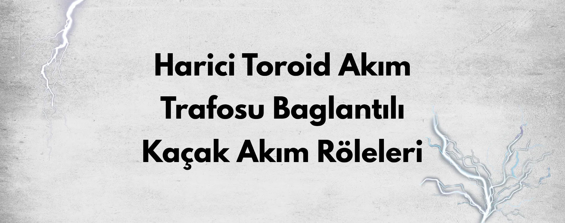 Harici Toroid Akım Trafosu Bağlantılı Kaçak Akım Röleleri
